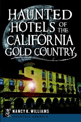 Haunted Hotels of the California Gold Country by Williams, Nancy K.
