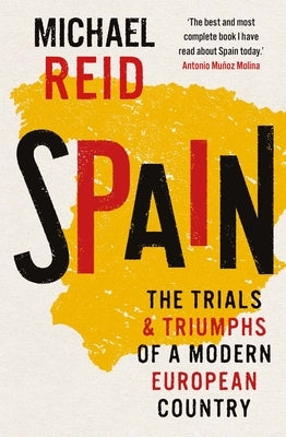 Spain: The Trials and Triumphs of a Modern European Country by Reid, Michael