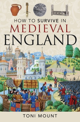 How to Survive in Medieval England by Mount, Toni