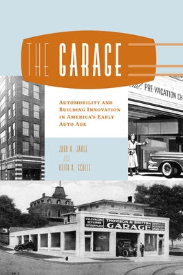 The Garage: Automobility and Building Innovation in America's Early Auto Age by Jakle, John A.
