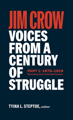 Jim Crow: Voices from a Century of Struggle Part One (Loa #376): 1876 - 1919: Reconstruction to the Red Summer by Steptoe, Tyina L.