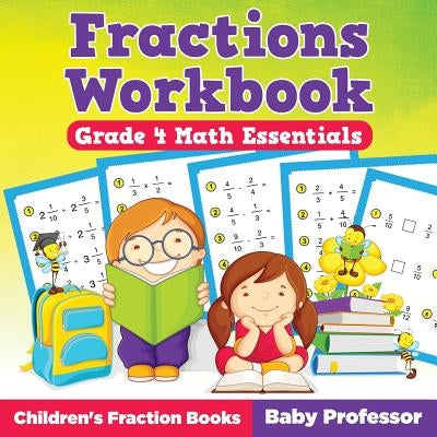 Fractions Workbook Grade 4 Math Essentials: Children's Fraction Books by Baby Professor