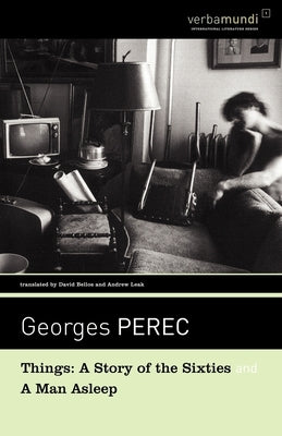 Things: A Story of the Sixties and a Man Asleep by Perec, Georges