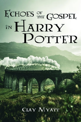 Echoes of the Gospel in Harry Potter by Myatt, Clay