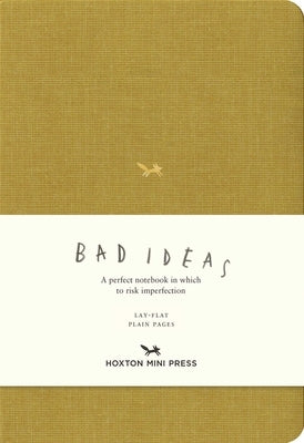 A Notebook for Bad Ideas (Medium / Mustard / Unlined): A Perfect Notebook in Which to Risk Imperfection by Hoxton Mini Press