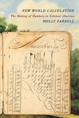 New World Calculation: The Making of Numbers in Colonial America by Farrell, Molly