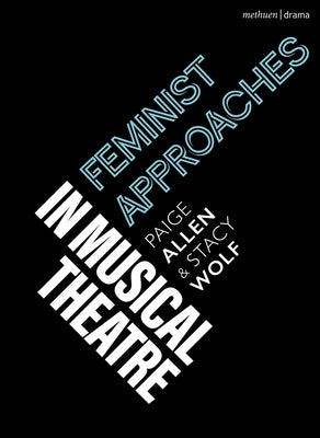 Feminist Approaches in Musical Theatre by Allen, Paige