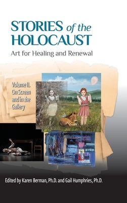 Stories of the Holocaust: Art for Healing and Renewal, Volume II: On Screen and in the Gallery by Berman, Karen