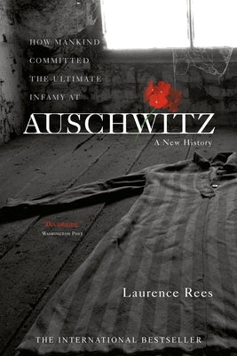 Auschwitz: A New History by Rees, Laurence