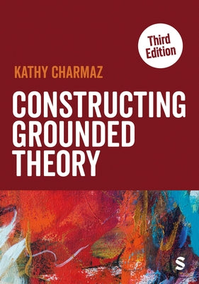 Constructing Grounded Theory (Third Edition) by Charmaz, Kathy