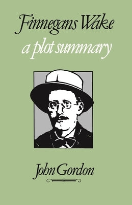 Finnegans Wake: A Plot Summary by Gordon, John