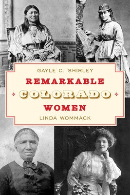 Remarkable Colorado Women by Shirley, Gayle