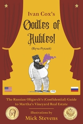 Oodles of Rubles: The Russian Oligarch's (Confidential) Guide to Martha's Vineyard Real Estate by Cox, Ivan