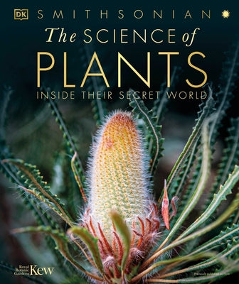 The Science of Plants: Inside Their Secret World by Dk