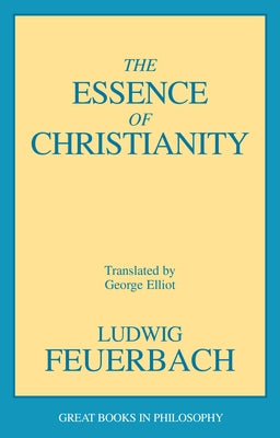 The Essence of Christianity by Feuerbach, Ludwig