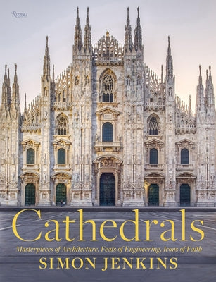 Cathedrals: Masterpieces of Architecture, Feats of Engineering, Icons of Faith by Jenkins, Simon