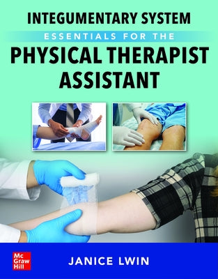 Integumentary System Essentials for the Physical Therapist Assistant by Lwin, Janice