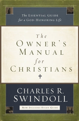 The Owner's Manual for Christians: The Essential Guide for a God-Honoring Life by Swindoll, Charles R.