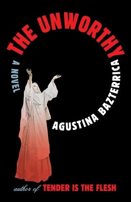 The Unworthy by Bazterrica, Agustina