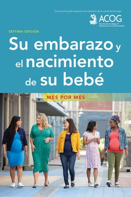 Su Embarazo Y El Nacimiento de Su Bebe: Mes Por Mes by American College of Obstetricians and Gy