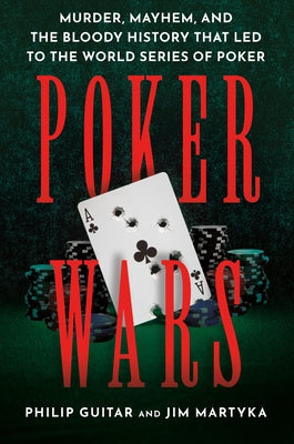 Poker Wars: Murder, Mayhem, and the Bloody History That Led to the World Series of Poker by Guitar, Philip