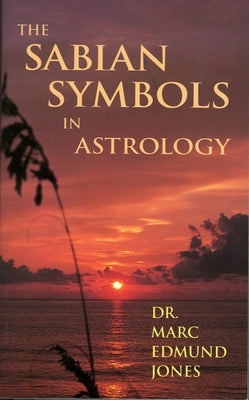 The Sabian Symbols in Astrology: Illustrated by 1000 Horoscopes of Well Known People by Jones, Marc Edmund