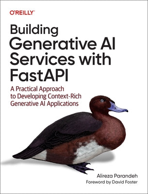 Building Generative AI Services with Fastapi: A Practical Approach to Developing Context-Rich Generative AI Applications by Parandeh, Alireza
