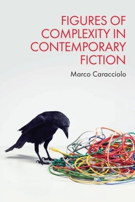 Figures of Complexity in Contemporary Fiction by Caracciolo, Marco
