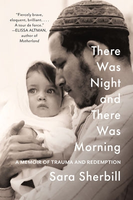 There Was Night and There Was Morning: A Memoir of Trauma and Redemption by Sherbill, Sara