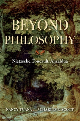 Beyond Philosophy: Nietzsche, Foucault, Anzaldúa by Tuana, Nancy
