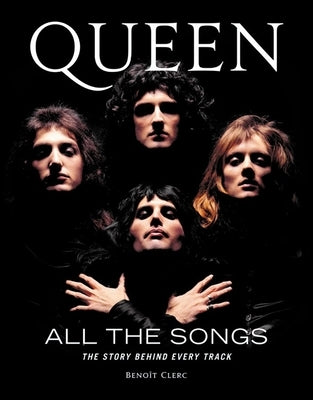 Queen All the Songs: The Story Behind Every Track by Clerc, Beno&#238;t