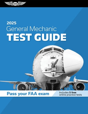 General Mechanic Test Guide 2025: Study and Prepare for Your Aviation Mechanic FAA Knowledge Exam by ASA Test Prep Board