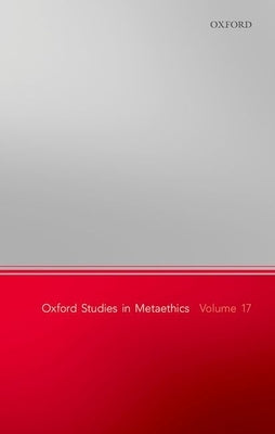 Oxford Studies in Metaethics, Volume 17 by Shafer-Landau, Russ
