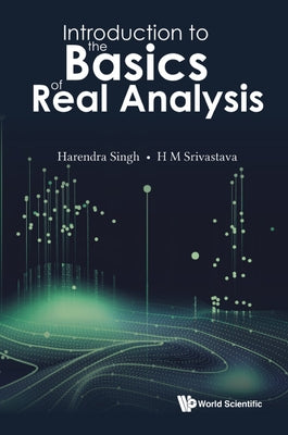 Introduction to the Basics of Real Analysis by Harendra Singh, H. M. Srivastava