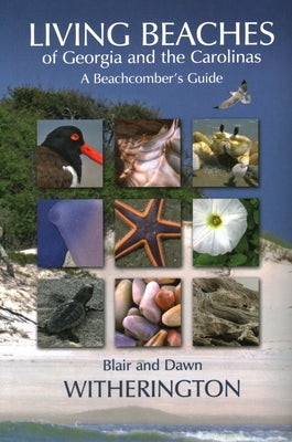 Living Beaches of Georgia and the Carolinas: A Beachcomber's Guide by Witherington, Blair