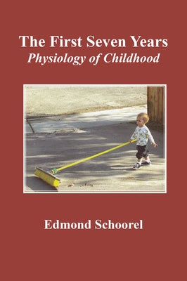 The First Seven Years: Physiology of Childhood by Schoorel, Edmond