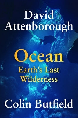 Ocean: Earth's Last Wilderness by Attenborough, David