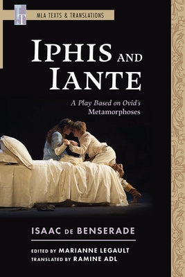 Iphis and Iante: A Play Based on Ovid's Metamorphoses by De Benserade, Isaac