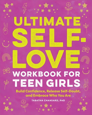 Ultimate Self-Love Workbook for Teen Girls: Build Confidence, Release Self-Doubt, and Embrace Who You Are by Chansard, Tabatha