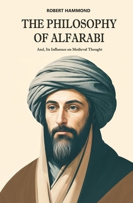 The Philosophy of Alfarabi by Hammond, Robert