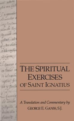 The Spiritual Exercises of Saint Ignatius by Ganss, George