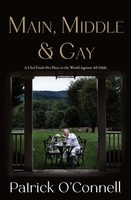 Main, Middle & Gay: A Chef Finds His Place in the World Against All Odds by O'Connell, Patrick