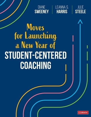 Moves for Launching a New Year of Student-Centered Coaching by Sweeney, Diane