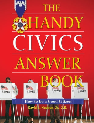 The Handy Civics Answer Book: How to Be a Good Citizen by Hudson, David L.