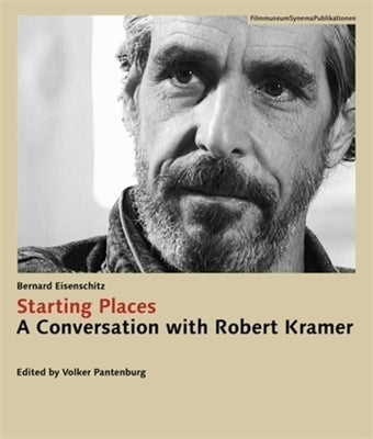 Starting Places: A Conversation with Robert Kramer by Eisenschitz, Bernard