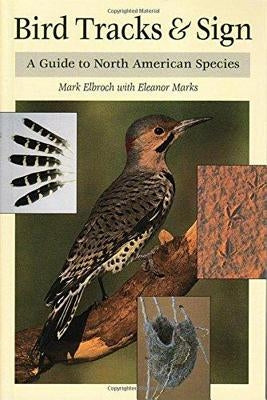 Bird Tracks & Sign: A Guide to North American Species by Elbroch, Mark