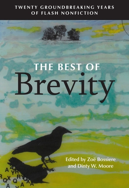 The Best of Brevity: Twenty Groundbreaking Years of Flash Nonfiction by Bossiere, ZoÃ«