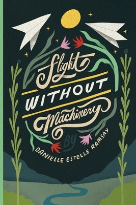 Flight Without Machinery by Ramsay, Danielle