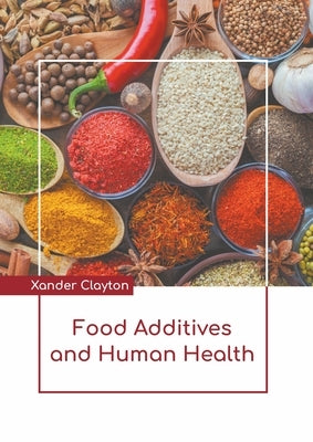 Food Additives and Human Health by Clayton, Xander