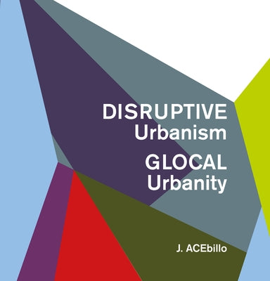 Disruptive Urbanism, Glocal Urbanity by Acebillo, J.